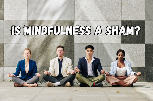 Is Mindfulness a Sham?
