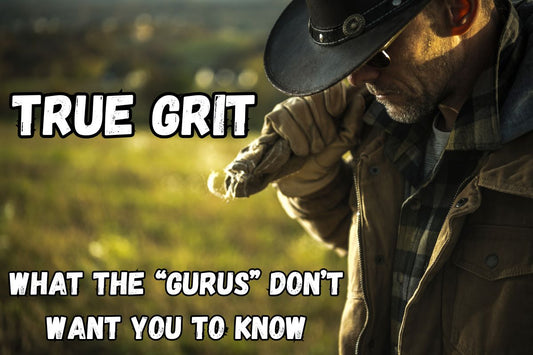 True Grit - What The "Gurus" Don't Want You To Know